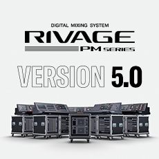 RIVAGE PM 数字调音台迎来V5.0版本固件更新，新功能兼具灵活性和兼容性！